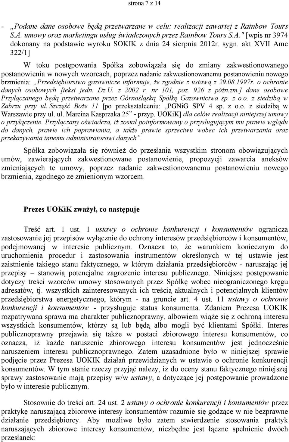 Przedsiębiorstwo gazownicze informuje, Ŝe zgodnie z ustawą z 29.08.1997r. o ochronie danych osobowych [tekst jedn. Dz.U. z 2002 r. nr 101, poz. 926 z późn.zm.