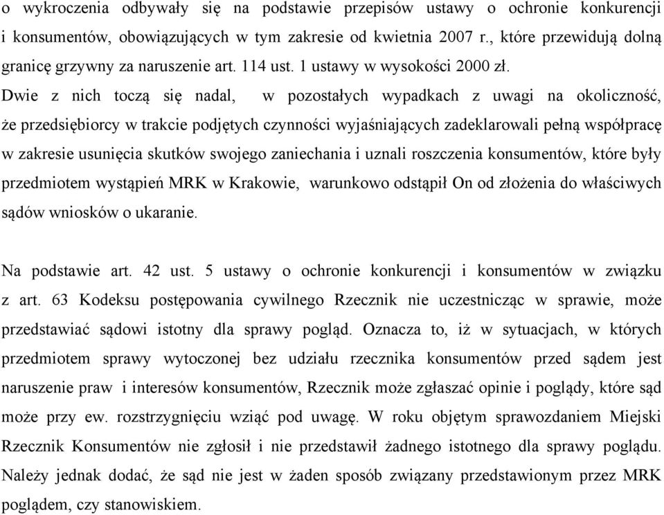 Dwie z nich toczą się nadal, w pozostałych wypadkach z uwagi na okoliczność, że przedsiębiorcy w trakcie podjętych czynności wyjaśniających zadeklarowali pełną współpracę w zakresie usunięcia skutków