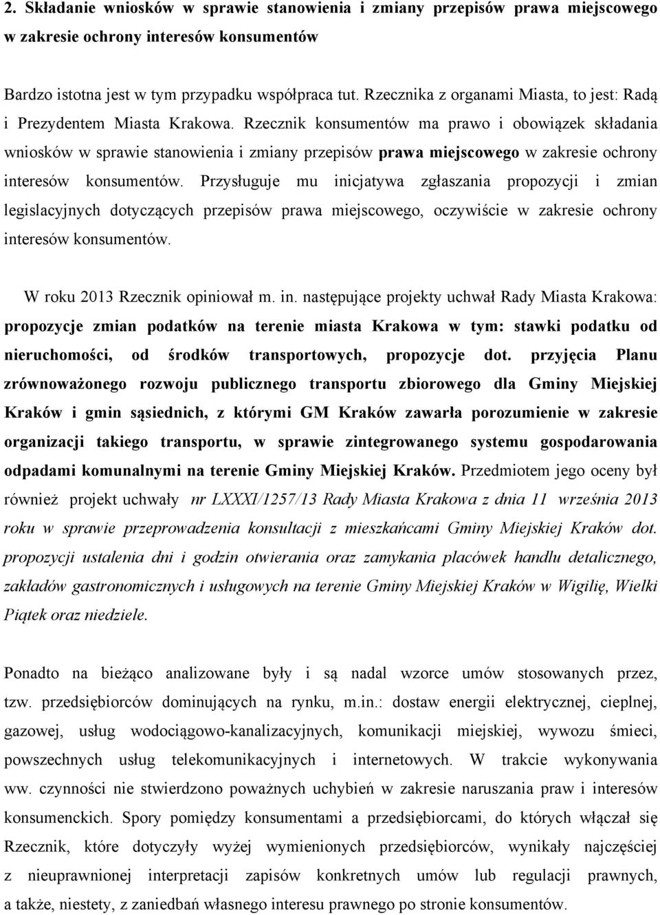 Rzecznik konsumentów ma prawo i obowiązek składania wniosków w sprawie stanowienia i zmiany przepisów prawa miejscowego w zakresie ochrony interesów konsumentów.