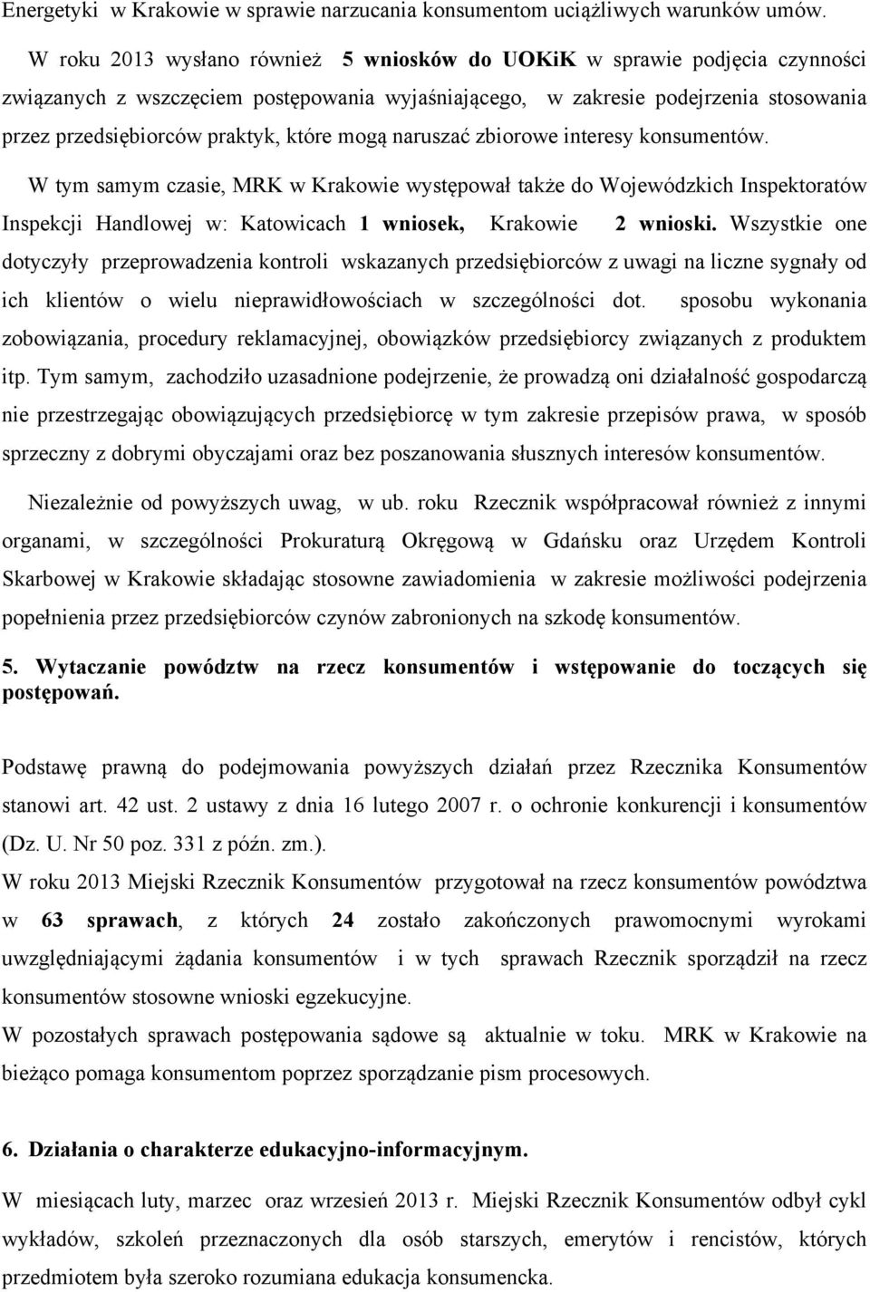 które mogą naruszać zbiorowe interesy konsumentów. W tym samym czasie, MRK w Krakowie występował także do Wojewódzkich Inspektoratów Inspekcji Handlowej w: Katowicach 1 wniosek, Krakowie 2 wnioski.