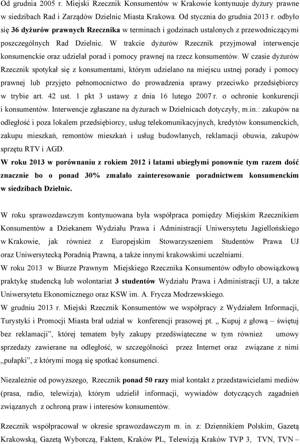 W trakcie dyżurów Rzecznik przyjmował interwencje konsumenckie oraz udzielał porad i pomocy prawnej na rzecz konsumentów.