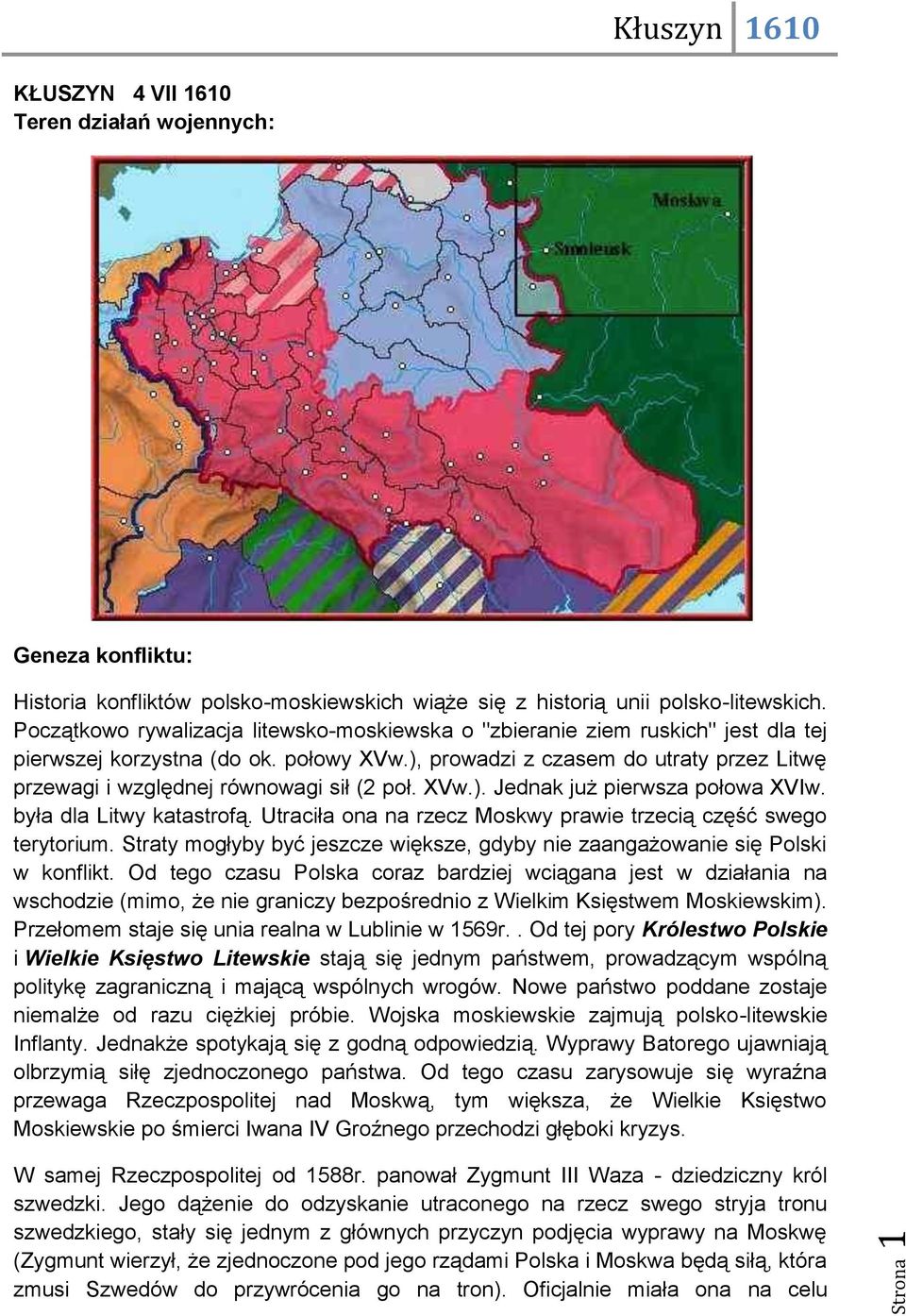 ), prowadzi z czasem do utraty przez Litwę przewagi i względnej równowagi sił (2 poł. XVw.). Jednak już pierwsza połowa XVIw. była dla Litwy katastrofą.