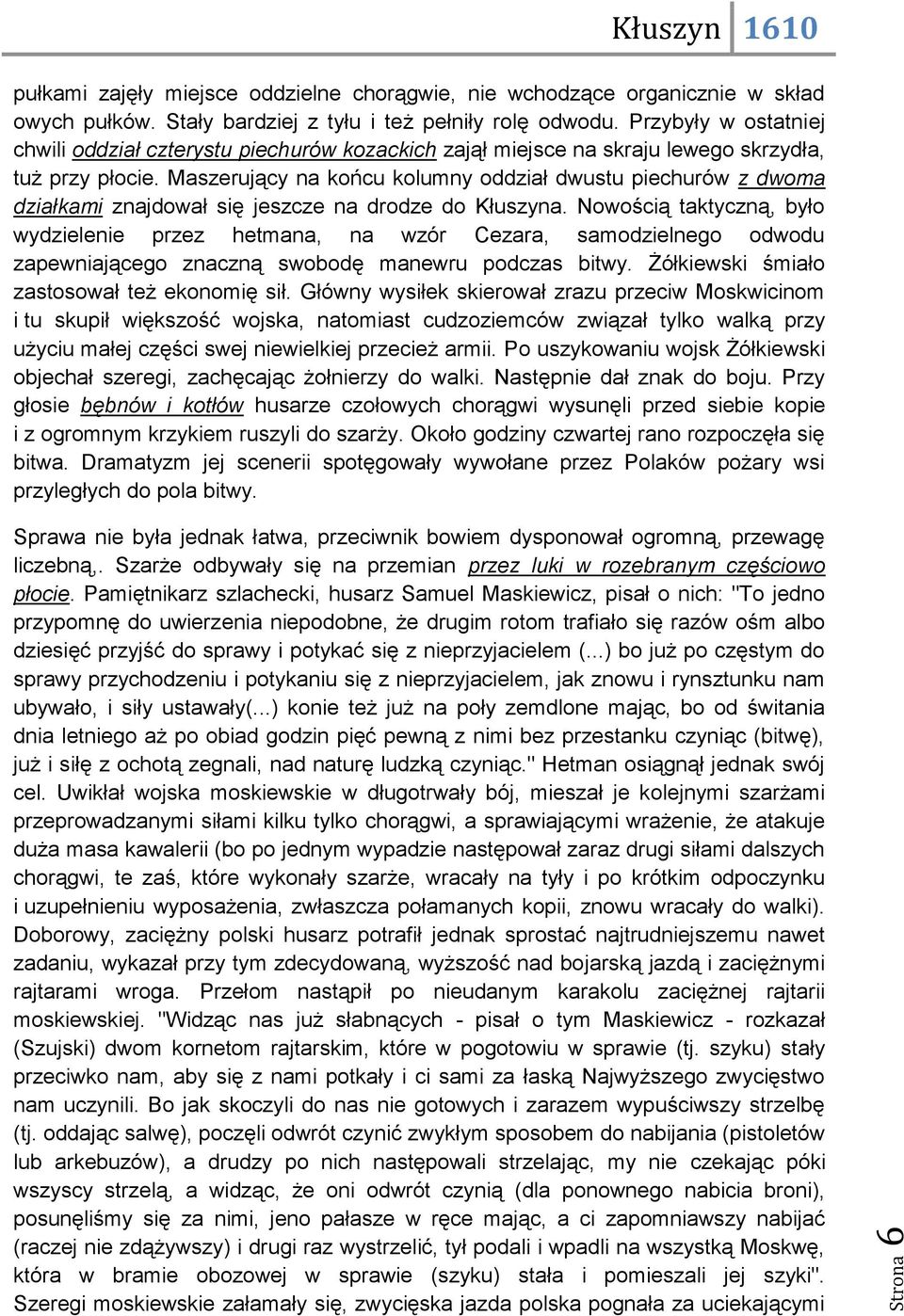 Maszerujący na końcu kolumny oddział dwustu piechurów z dwoma działkami znajdował się jeszcze na drodze do Kłuszyna.