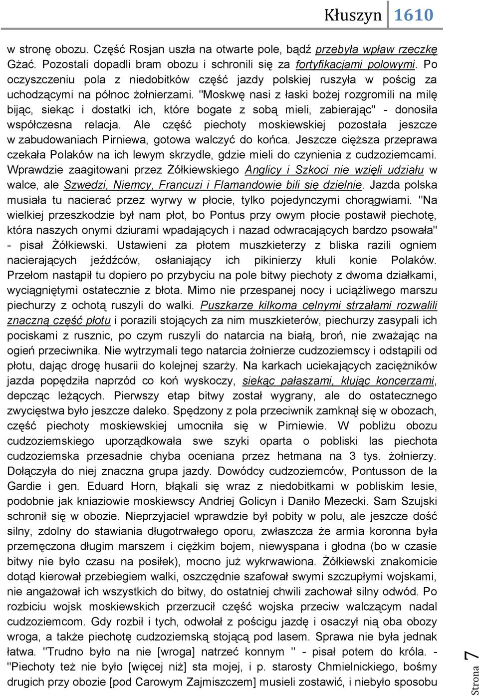 "Moskwę nasi z łaski bożej rozgromili na milę bijąc, siekąc i dostatki ich, które bogate z sobą mieli, zabierając" - donosiła współczesna relacja.