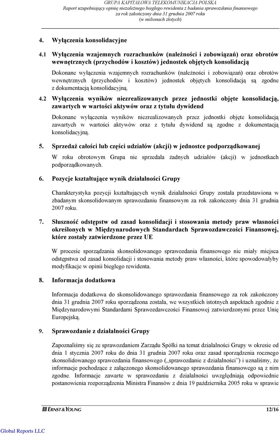 1 Wyłączenia wzajemnych rozrachunków (należności i zobowiązań) oraz obrotów wewnętrznych (przychodów i kosztów) jednostek objętych konsolidacją Dokonane wyłączenia wzajemnych rozrachunków (należności