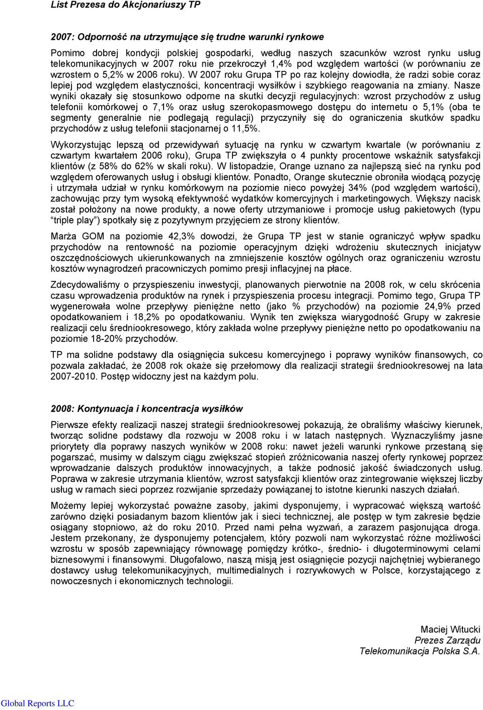 W 2007 roku Grupa TP po raz kolejny dowiodła, że radzi sobie coraz lepiej pod względem elastyczności, koncentracji wysiłków i szybkiego reagowania na zmiany.