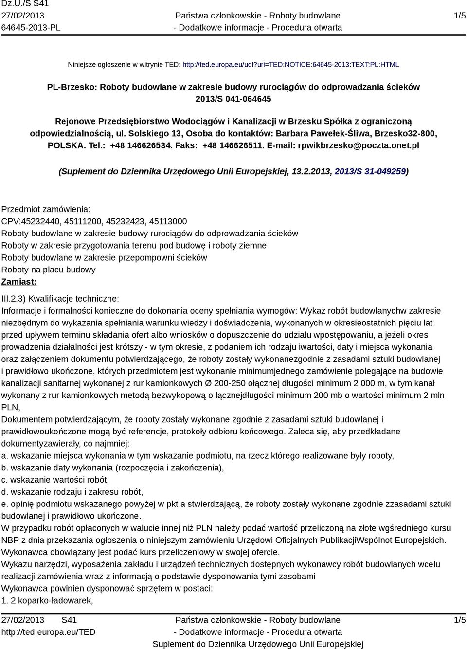 Brzesku Spółka z ograniczoną odpowiedzialnością, ul. Solskiego 13, Osoba do kontaktów: Barbara Pawełek-Śliwa, Brzesko32-800, POLSKA. Tel.: +48 146626534. Faks: +48 146626511.