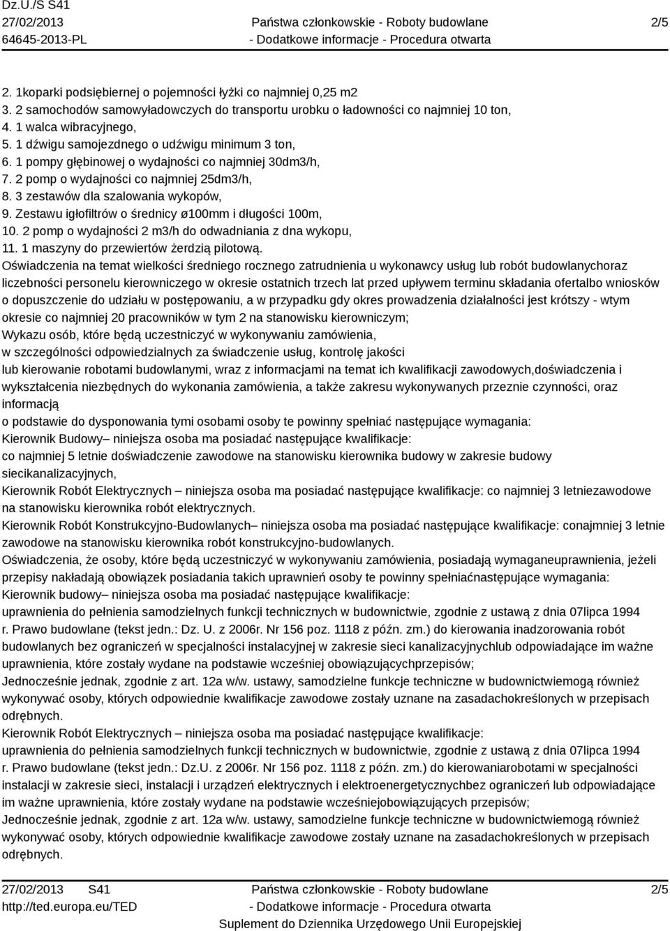 Zestawu igłofiltrów o średnicy ø100mm i długości 100m, 10. 2 pomp o wydajności 2 m3/h do odwadniania z dna wykopu, 11. 1 maszyny do przewiertów żerdzią pilotową.