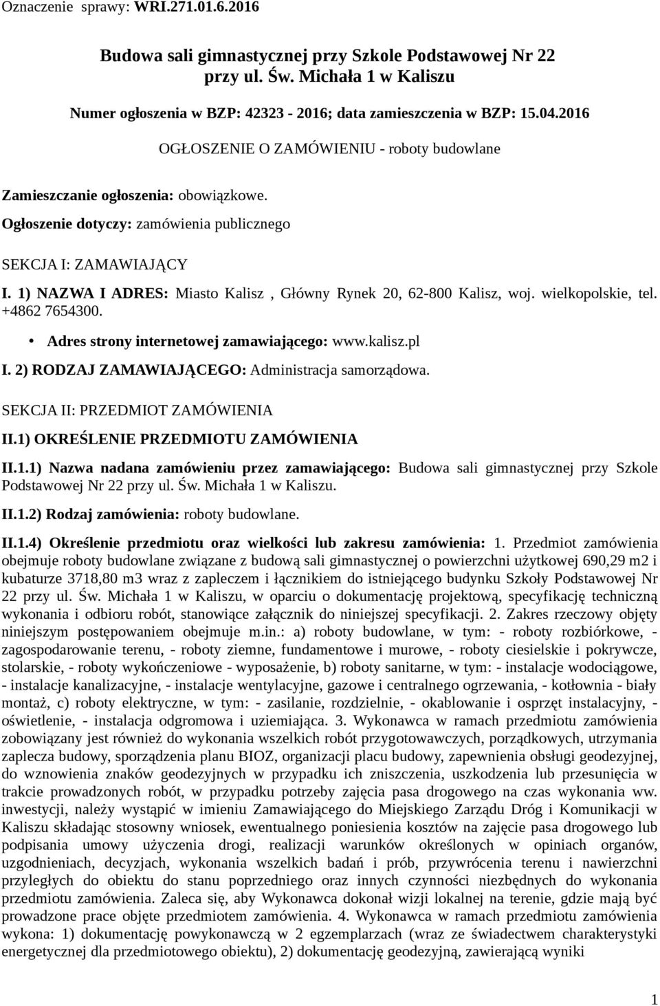 1) NAZWA I ADRES: Miasto Kalisz, Główny Rynek 20, 62-800 Kalisz, woj. wielkopolskie, tel. +4862 7654300. Adres strony internetowej zamawiającego: www.kalisz.pl I.