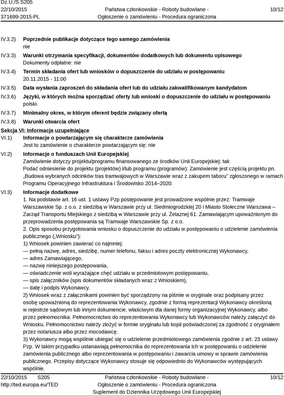 3) IV.3.4) IV.3.5) IV.3.6) IV.3.7) IV.3.8) Poprzednie publikacje dotyczące tego samego zamówienia nie Warunki otrzymania specyfikacji, dokumentów dodatkowych lub dokumentu opisowego Dokumenty