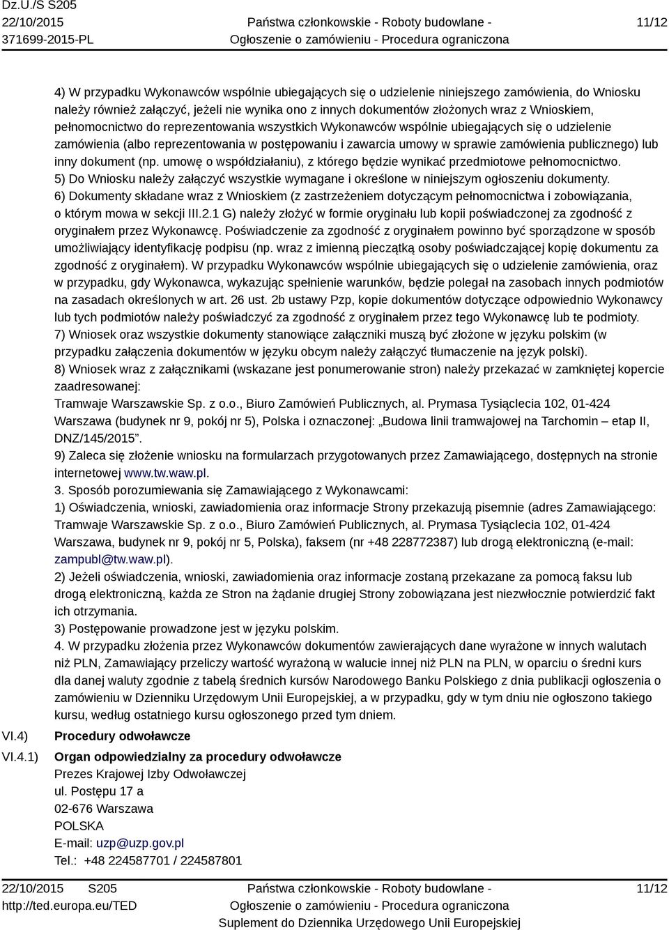 Wnioskiem, pełnomocnictwo do reprezentowania wszystkich Wykonawców wspólnie ubiegających się o udzielenie zamówienia (albo reprezentowania w postępowaniu i zawarcia umowy w sprawie zamówienia