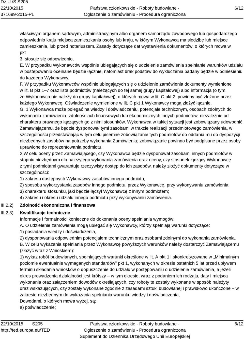 W przypadku Wykonawców wspólnie ubiegających się o udzielenie zamówienia spełnianie warunków udziału w postępowaniu oceniane będzie łącznie, natomiast brak podstaw do wykluczenia badany będzie w
