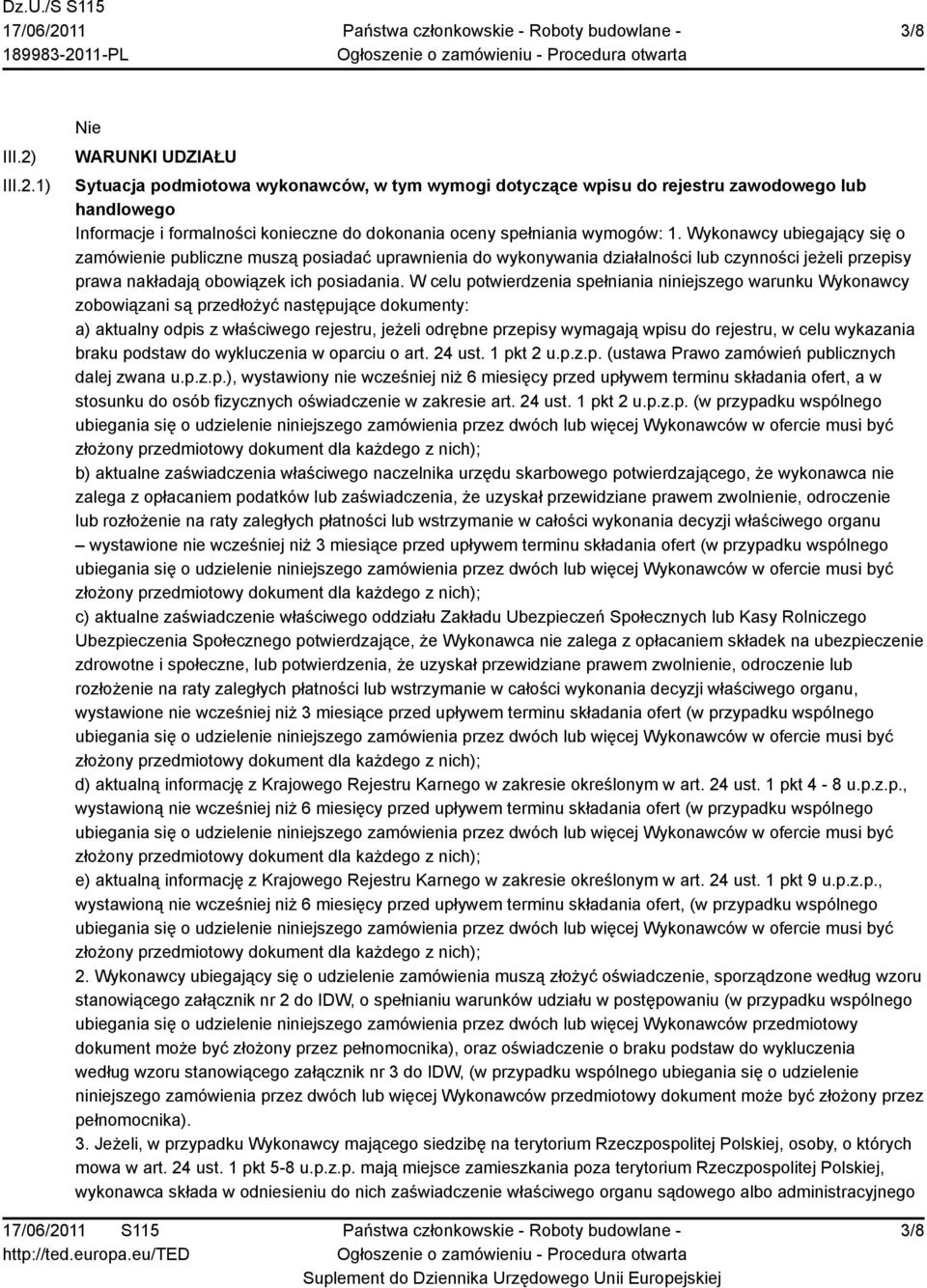 Wykonawcy ubiegający się o zamówienie publiczne muszą posiadać uprawnienia do wykonywania działalności lub czynności jeżeli przepisy prawa nakładają obowiązek ich posiadania.