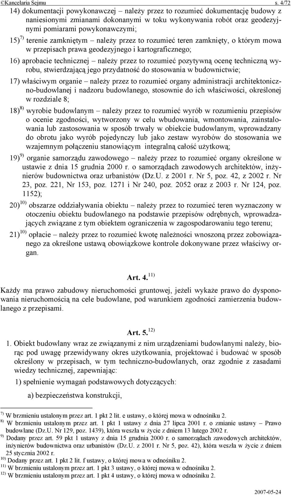 zamkniętym należy przez to rozumieć teren zamknięty, o którym mowa w przepisach prawa geodezyjnego i kartograficznego; 16) aprobacie technicznej należy przez to rozumieć pozytywną ocenę techniczną