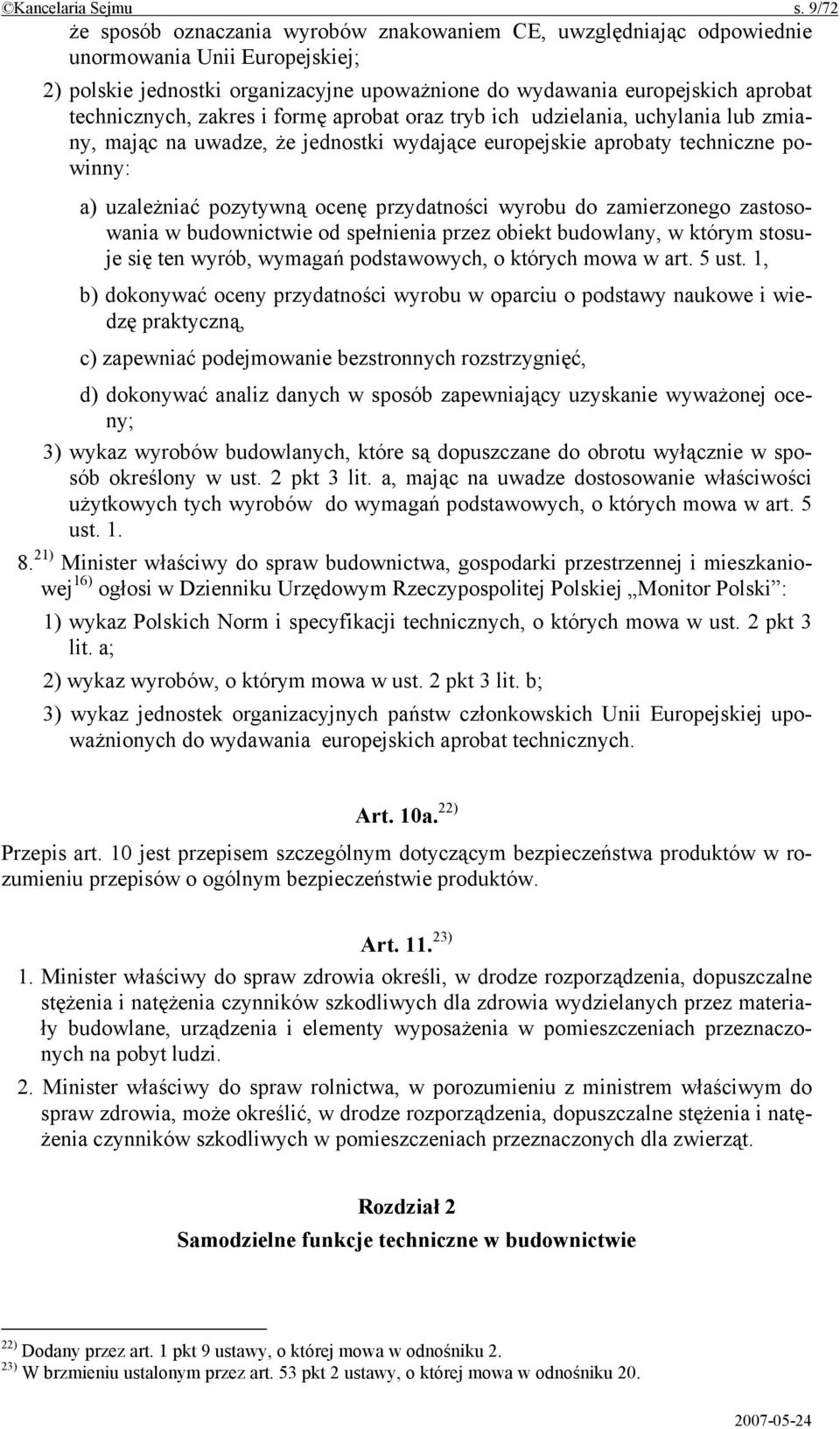 technicznych, zakres i formę aprobat oraz tryb ich udzielania, uchylania lub zmiany, mając na uwadze, że jednostki wydające europejskie aprobaty techniczne powinny: a) uzależniać pozytywną ocenę