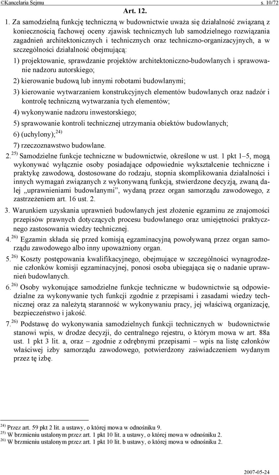 . 1. Za samodzielną funkcję techniczną w budownictwie uważa się działalność związaną z koniecznością fachowej oceny zjawisk technicznych lub samodzielnego rozwiązania zagadnień architektonicznych i