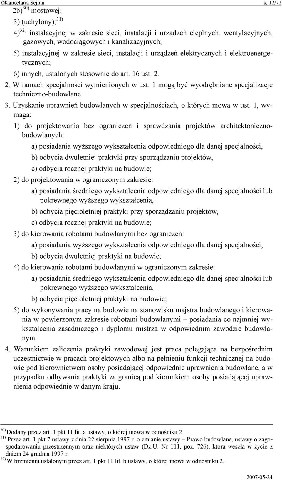 zakresie sieci, instalacji i urządzeń elektrycznych i elektroenergetycznych; 6) innych, ustalonych stosownie do art. 16 ust. 2. 2. W ramach specjalności wymienionych w ust.