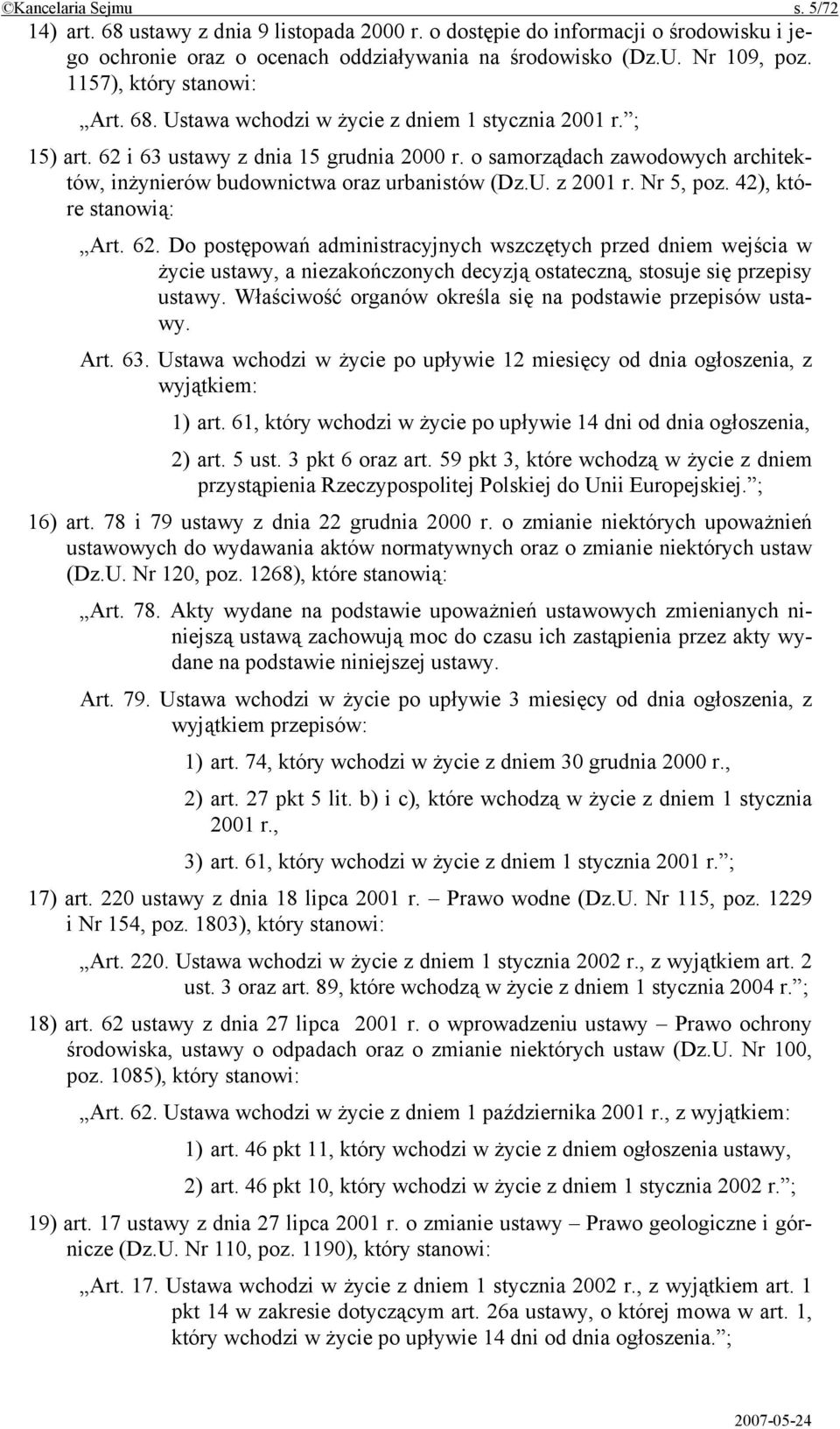 o samorządach zawodowych architektów, inżynierów budownictwa oraz urbanistów (Dz.U. z 2001 r. Nr 5, poz. 42), które stanowią: Art. 62.