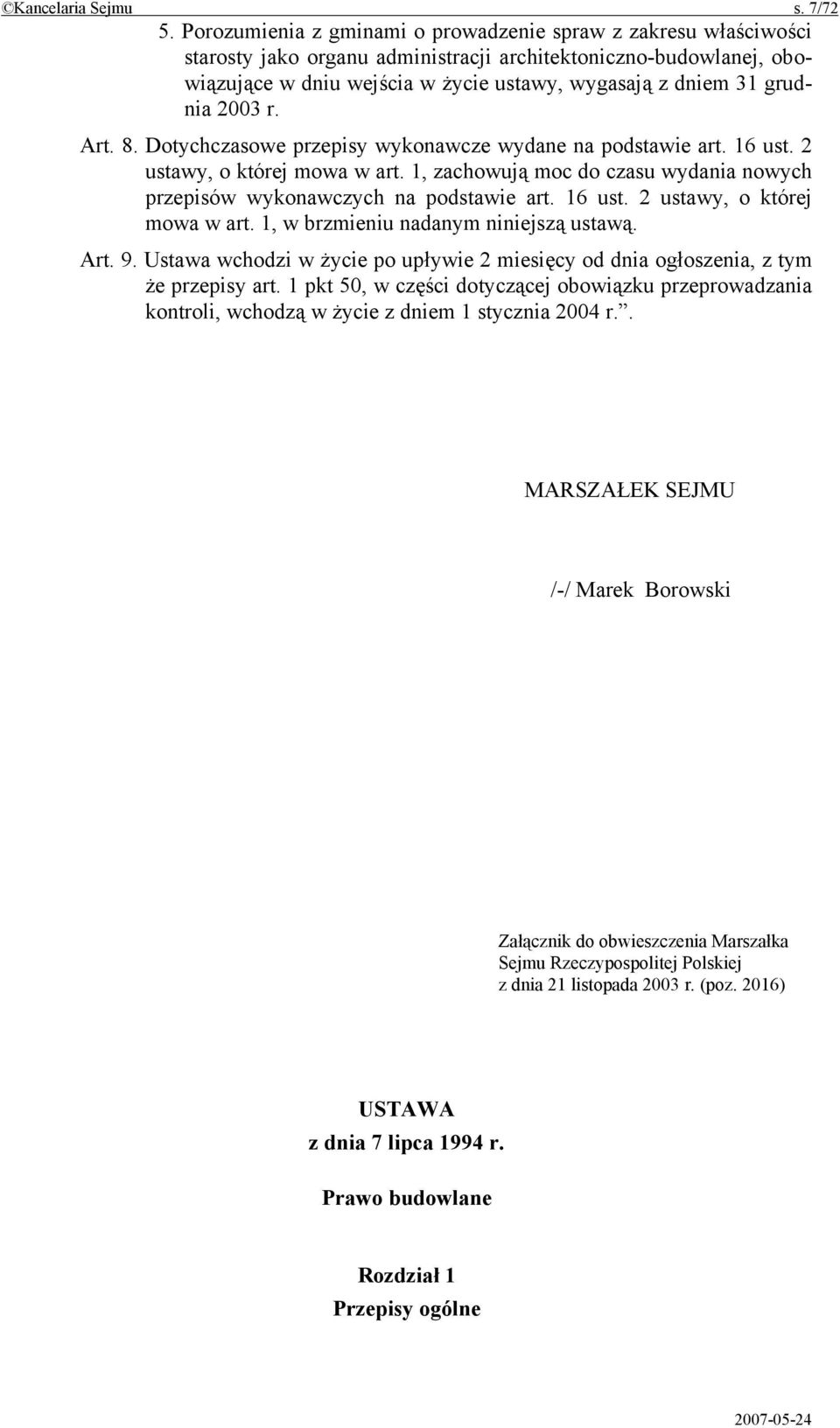 grudnia 2003 r. Art. 8. Dotychczasowe przepisy wykonawcze wydane na podstawie art. 16 ust. 2 ustawy, o której mowa w art.