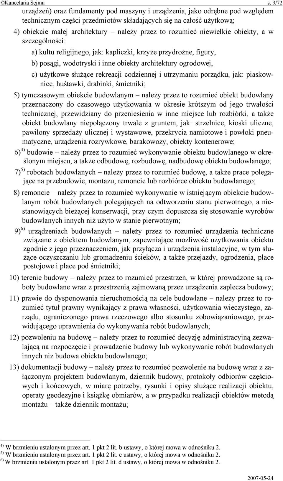 rozumieć niewielkie obiekty, a w szczególności: a) kultu religijnego, jak: kapliczki, krzyże przydrożne, figury, b) posągi, wodotryski i inne obiekty architektury ogrodowej, c) użytkowe służące