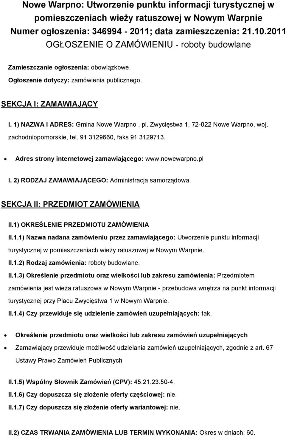 Zwycięstwa 1, 72-022 Nowe Warpno, woj. zachodniopomorskie, tel. 91 3129660, faks 91 3129713. Adres strony internetowej zamawiającego: www.nowewarpno.pl I.