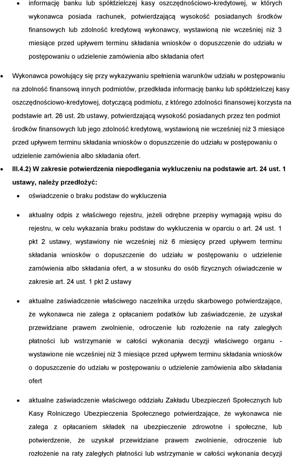 wykazywaniu spełnienia warunków udziału w postępowaniu na zdolność finansową innych podmiotów, przedkłada informację banku lub spółdzielczej kasy oszczędnościowo-kredytowej, dotyczącą podmiotu, z