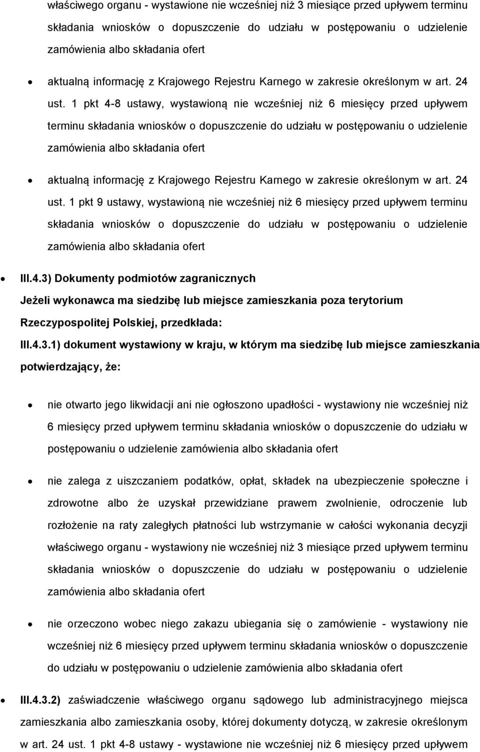 1 pkt 4-8 ustawy, wystawioną nie wcześniej niż 6 miesięcy przed upływem terminu składania wniosków o dopuszczenie do udziału w postępowaniu o udzielenie zamówienia albo składania ofert aktualną  1