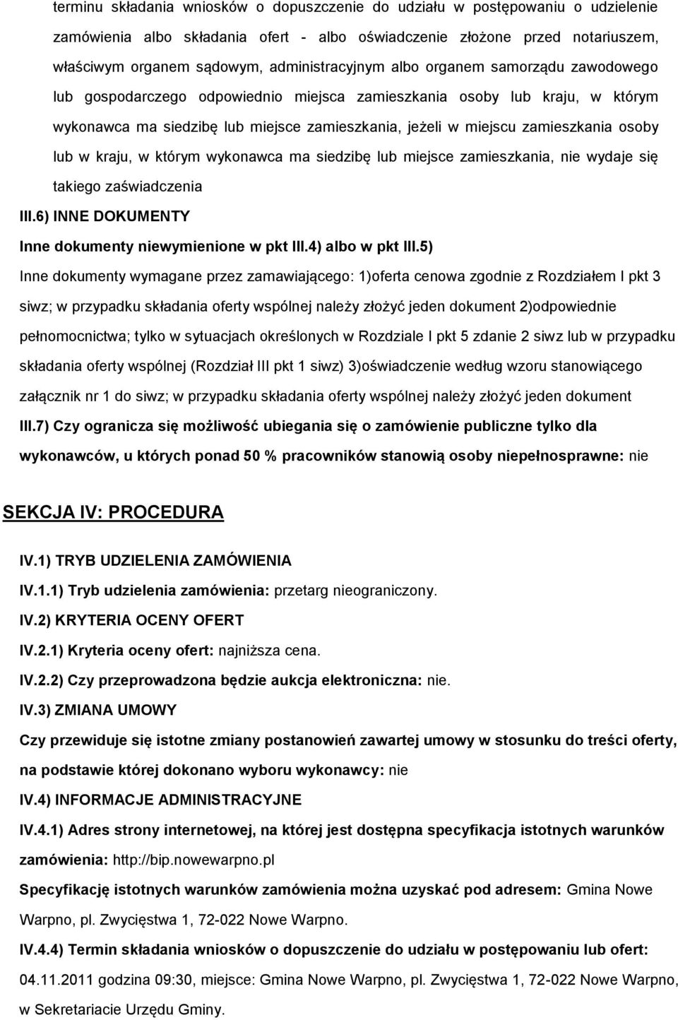 zamieszkania osoby lub w kraju, w którym wykonawca ma siedzibę lub miejsce zamieszkania, nie wydaje się takiego zaświadczenia III.6) INNE DOKUMENTY Inne dokumenty niewymienione w pkt III.