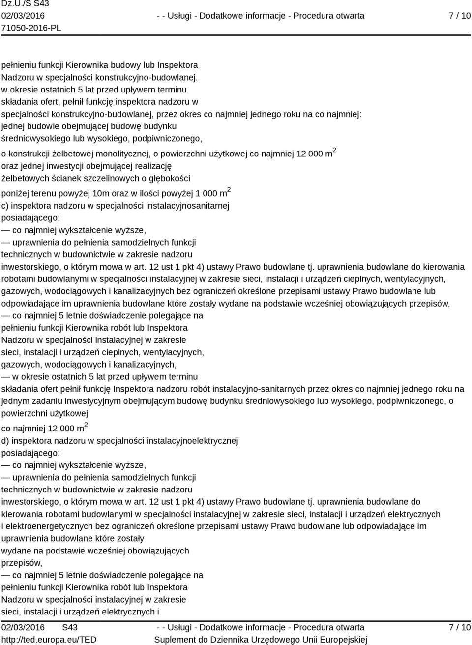 budowie obejmującej budowę budynku średniowysokiego lub wysokiego, podpiwniczonego, o konstrukcji żelbetowej monolitycznej, o powierzchni użytkowej co najmniej 12 000 m 2 oraz jednej inwestycji