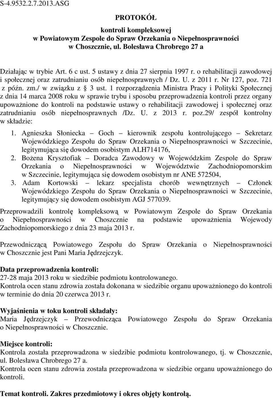 1 rozporządzenia Ministra Pracy i Polityki Społecznej z dnia 14 marca 2008 roku w sprawie trybu i sposobu przeprowadzenia kontroli przez organy upoważnione do kontroli na podstawie ustawy o