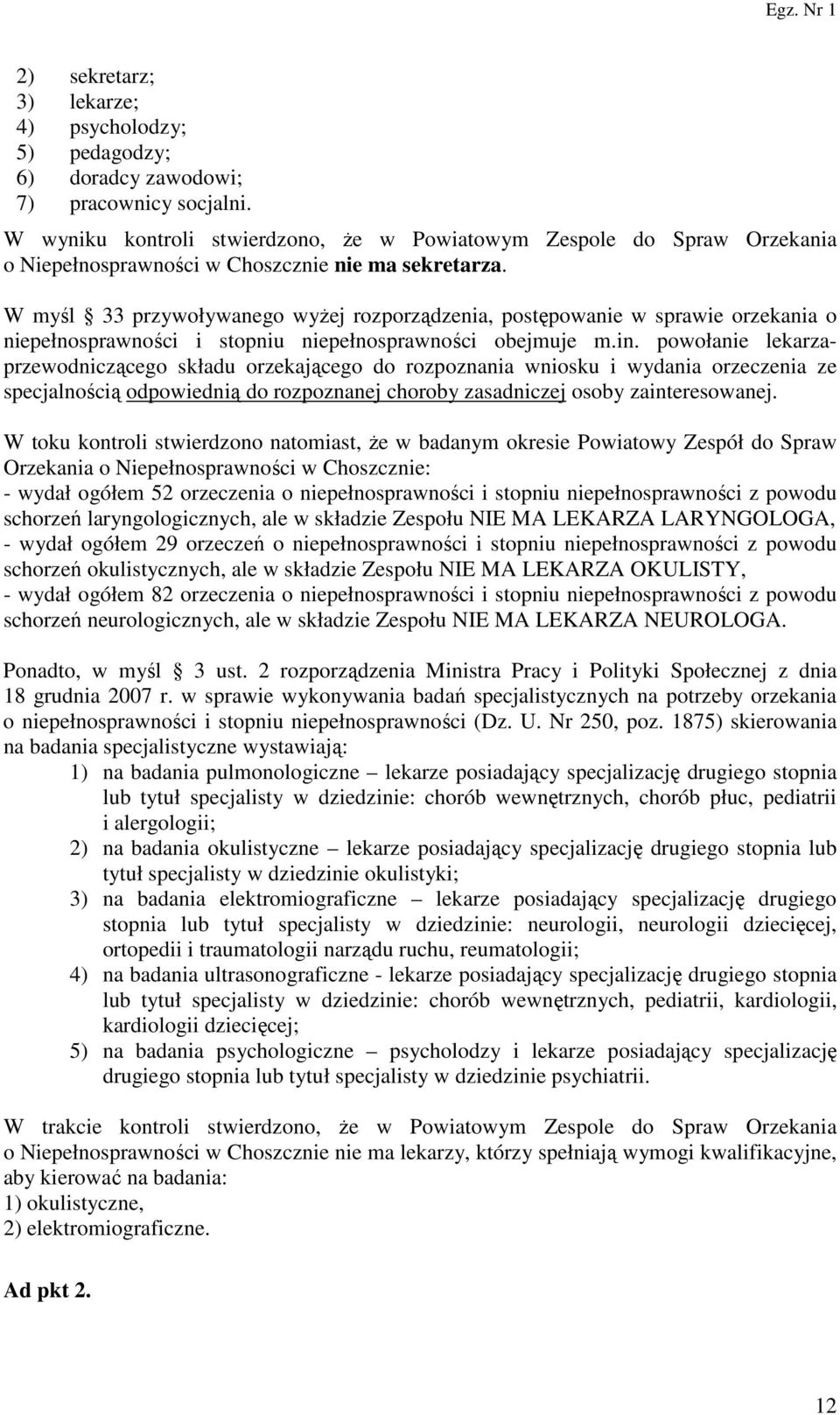 W myśl 33 przywoływanego wyżej rozporządzenia, postępowanie w sprawie orzekania o niepełnosprawności i stopniu niepełnosprawności obejmuje m.in.