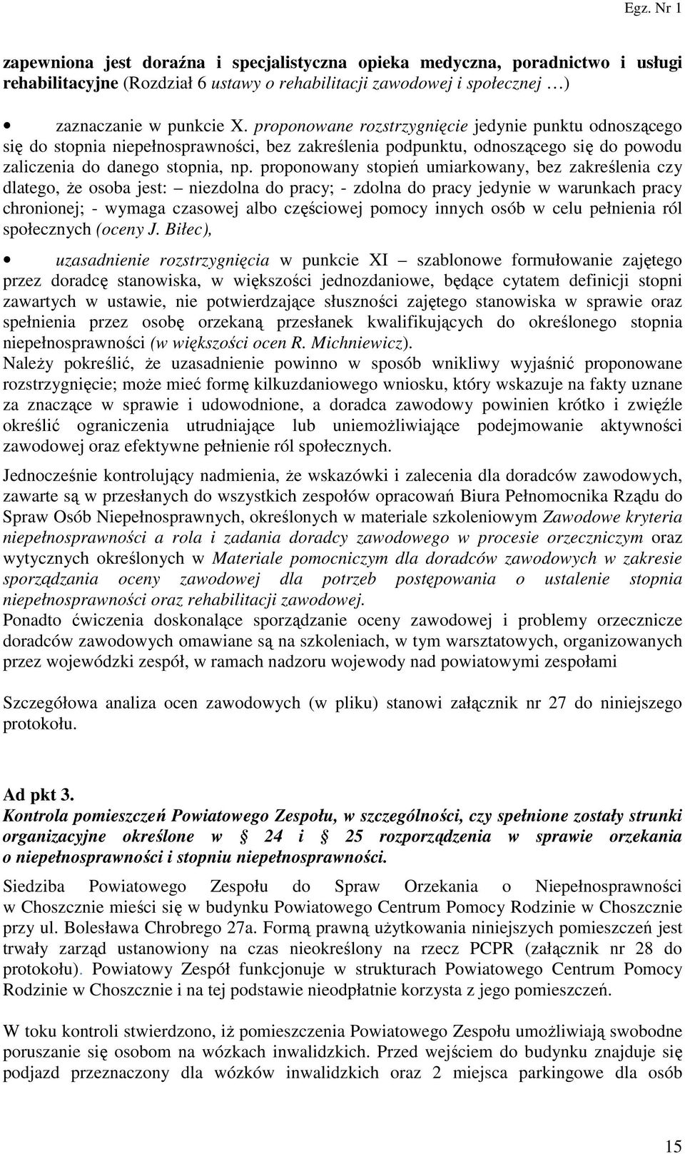 proponowany stopień umiarkowany, bez zakreślenia czy dlatego, że osoba jest: niezdolna do pracy; - zdolna do pracy jedynie w warunkach pracy chronionej; - wymaga czasowej albo częściowej pomocy