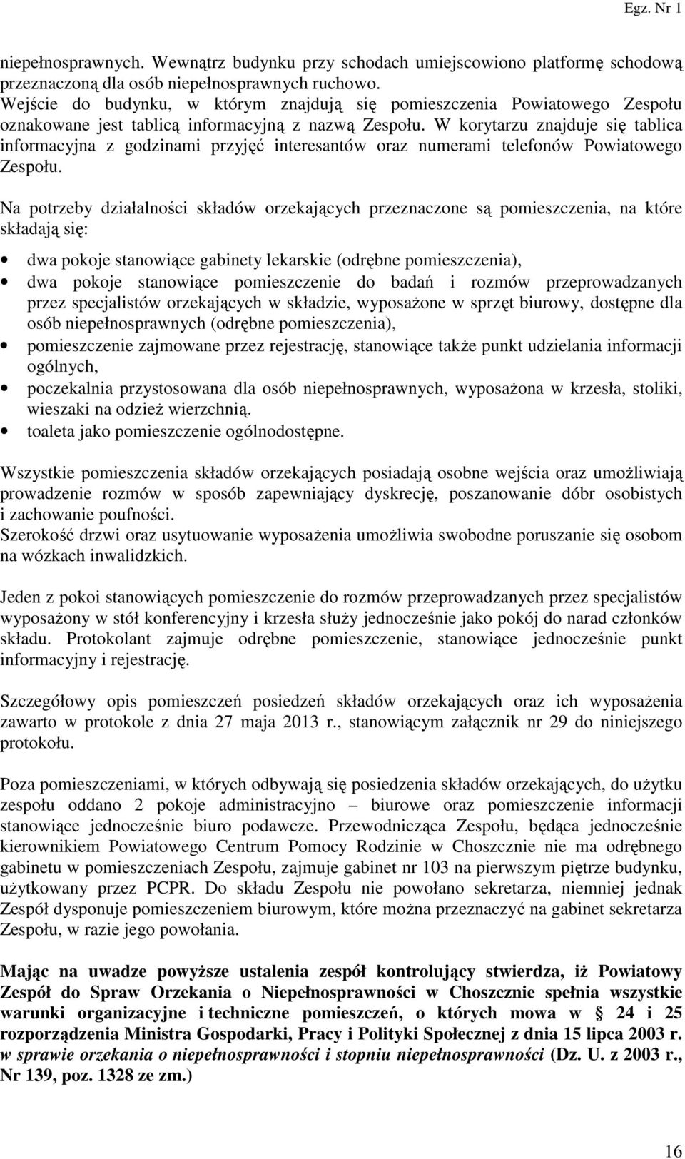 W korytarzu znajduje się tablica informacyjna z godzinami przyjęć interesantów oraz numerami telefonów Powiatowego Zespołu.
