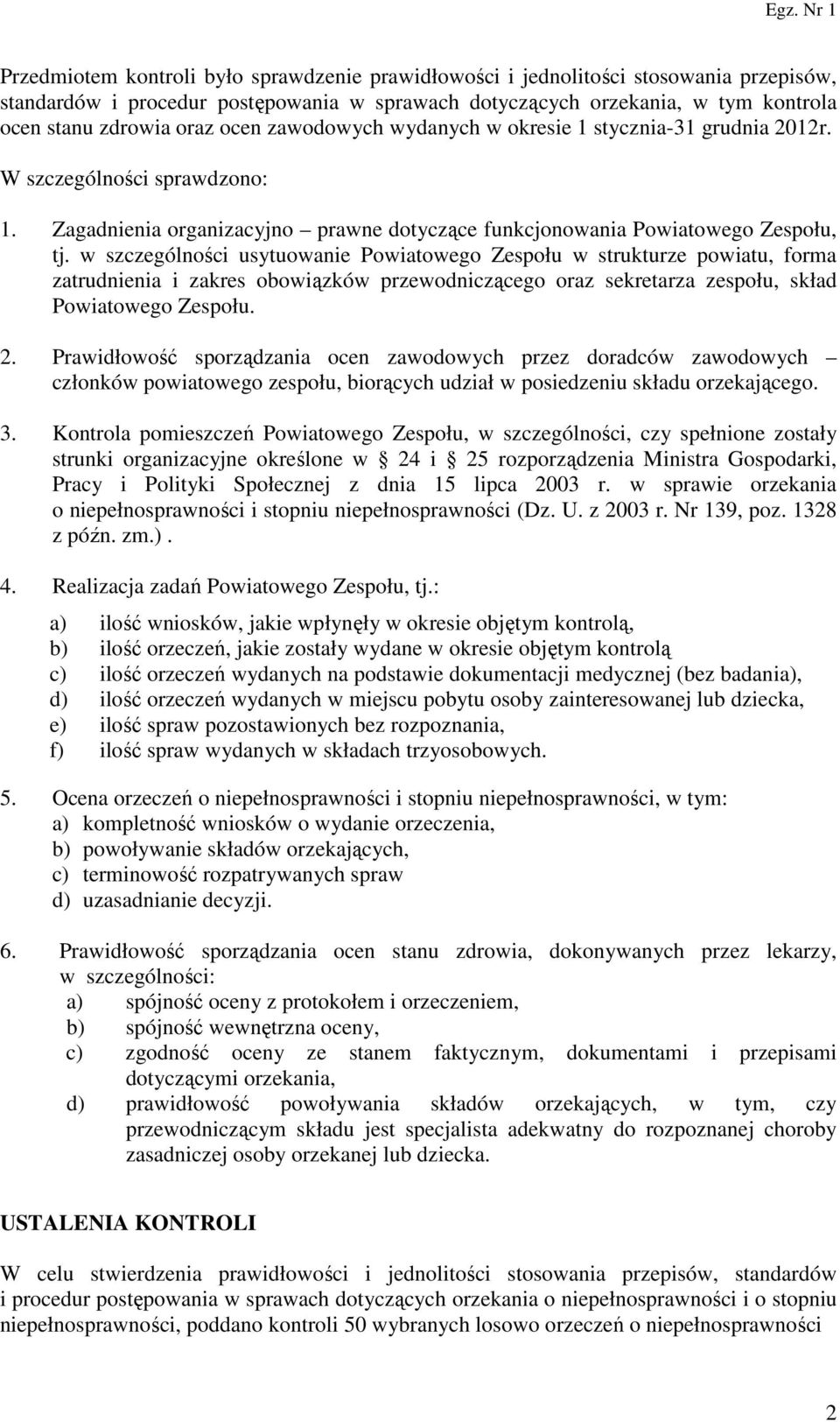 w szczególności usytuowanie Powiatowego Zespołu w strukturze powiatu, forma zatrudnienia i zakres obowiązków przewodniczącego oraz sekretarza zespołu, skład Powiatowego Zespołu. 2.