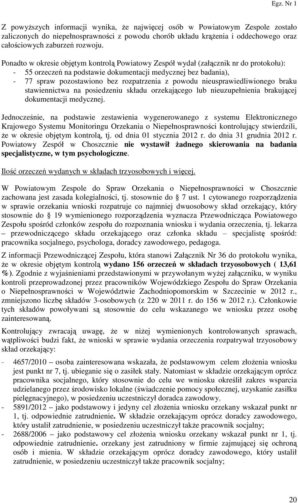 powodu nieusprawiedliwionego braku stawiennictwa na posiedzeniu składu orzekającego lub nieuzupełnienia brakującej dokumentacji medycznej.