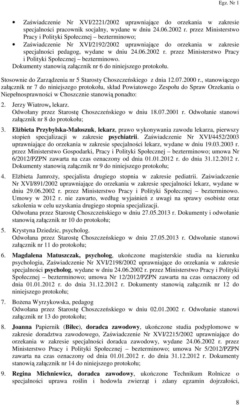 przez Ministerstwo Pracy i Polityki Społecznej bezterminowo. Dokumenty stanowią załącznik nr 6 do niniejszego protokołu. Stosownie do Zarządzenia nr 5 Starosty Choszczeńskiego z dnia 12.07.2000 r.