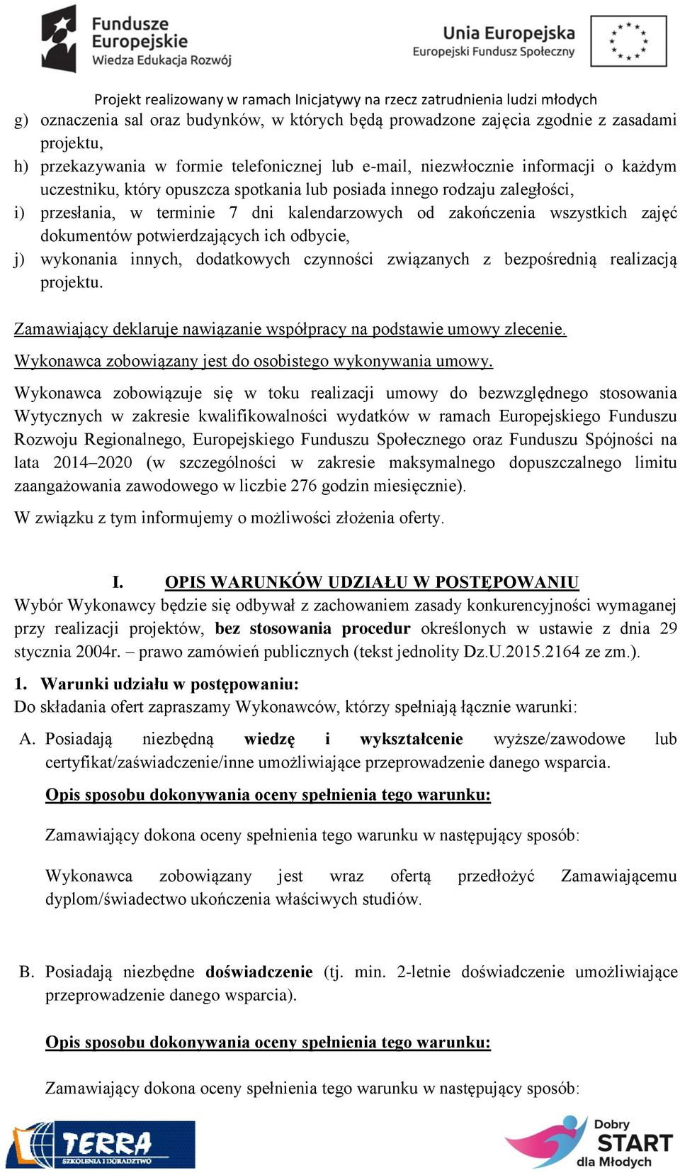 dodatkowych czynności związanych z bezpośrednią realizacją projektu. Zamawiający deklaruje nawiązanie współpracy na podstawie umowy zlecenie.