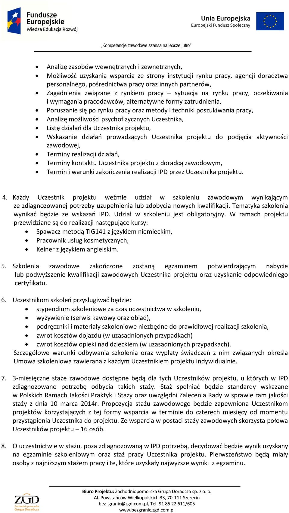 Analizę możliwości psychofizycznych Uczestnika, Listę działań dla Uczestnika projektu, Wskazanie działań prowadzących Uczestnika projektu do podjęcia aktywności zawodowej, Terminy realizacji działań,