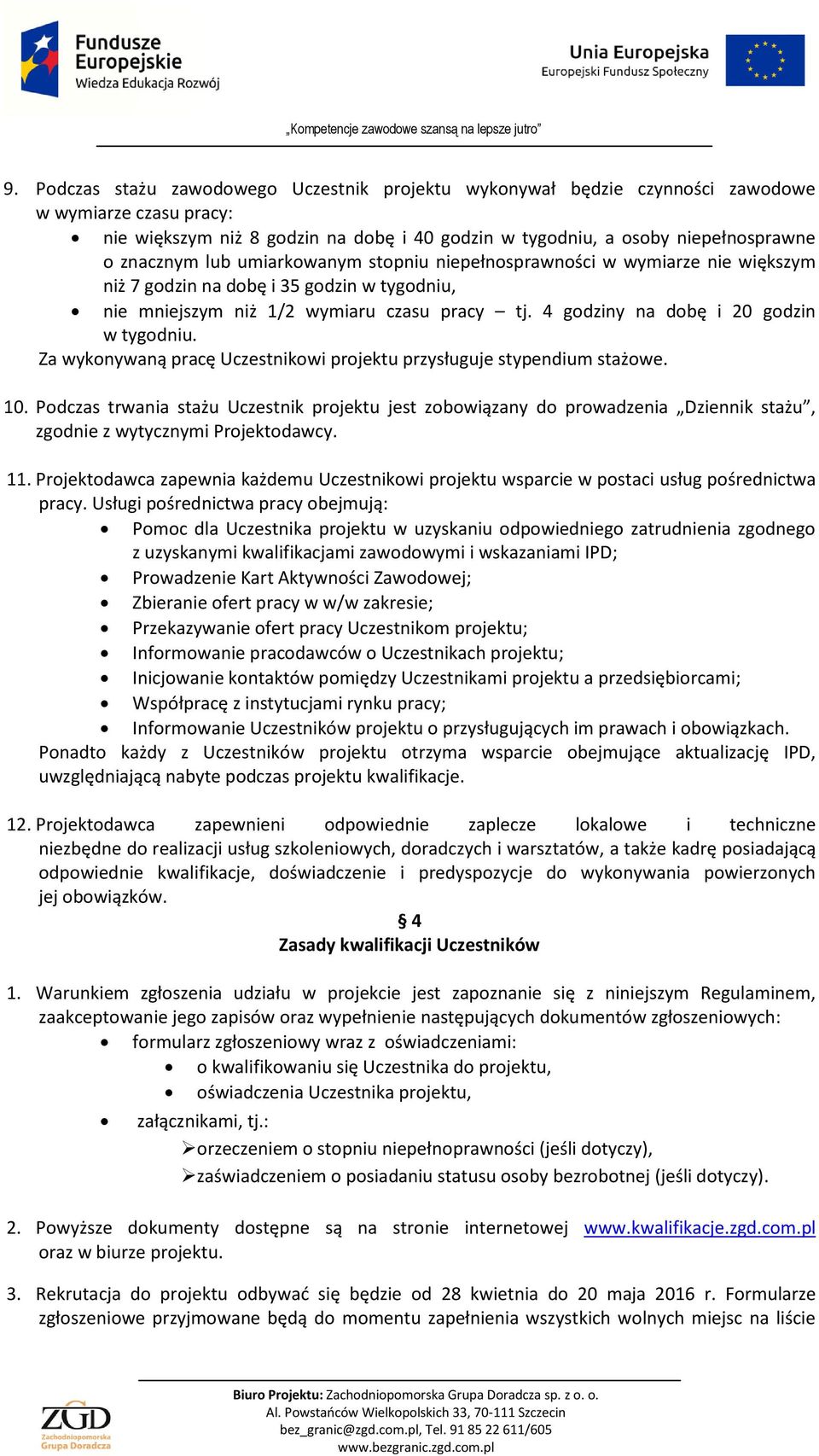 Za wykonywaną pracę Uczestnikowi projektu przysługuje stypendium stażowe. 10.