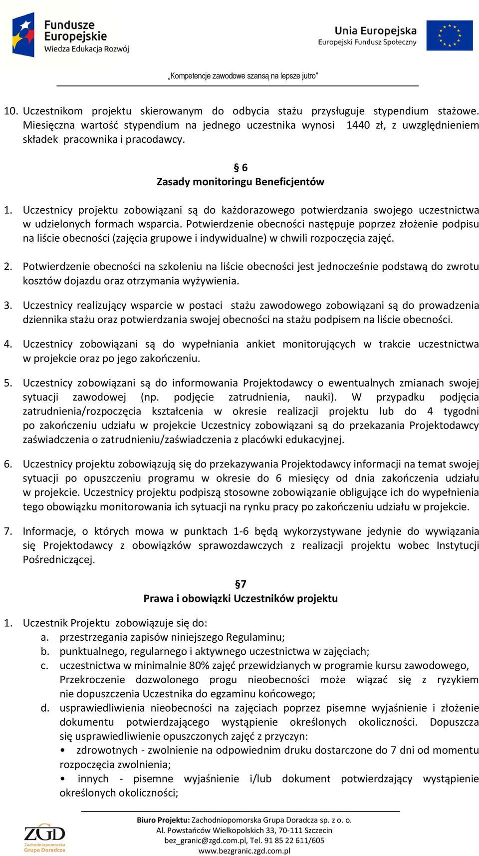 Uczestnicy projektu zobowiązani są do każdorazowego potwierdzania swojego uczestnictwa w udzielonych formach wsparcia.