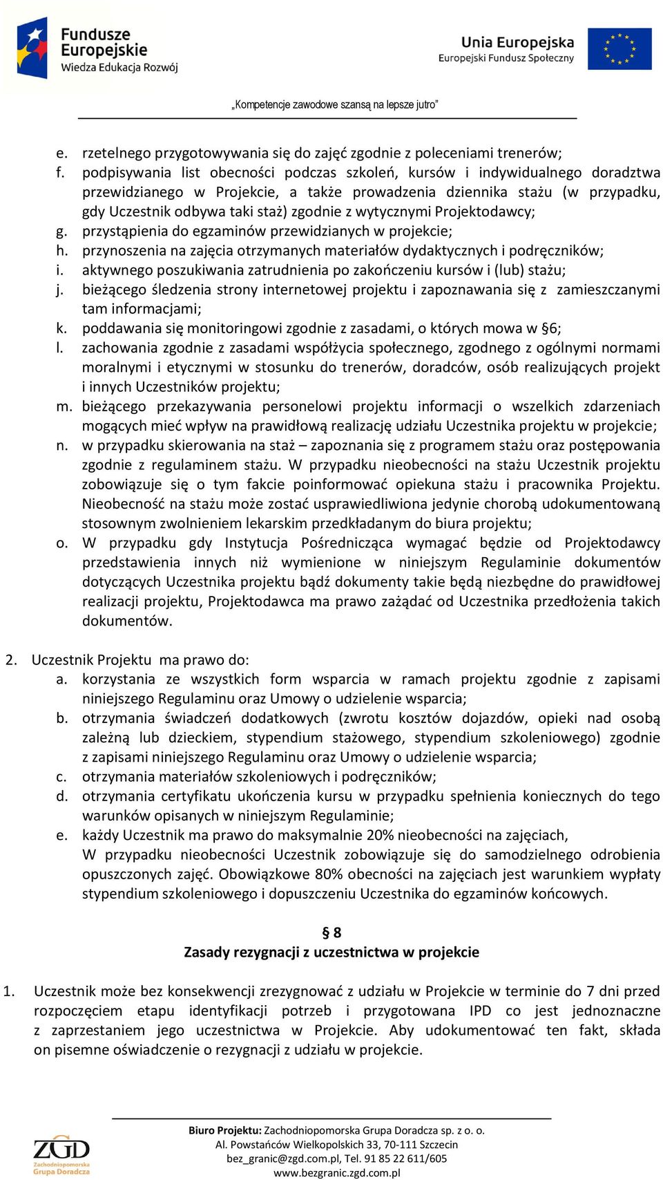 wytycznymi Projektodawcy; g. przystąpienia do egzaminów przewidzianych w projekcie; h. przynoszenia na zajęcia otrzymanych materiałów dydaktycznych i podręczników; i.