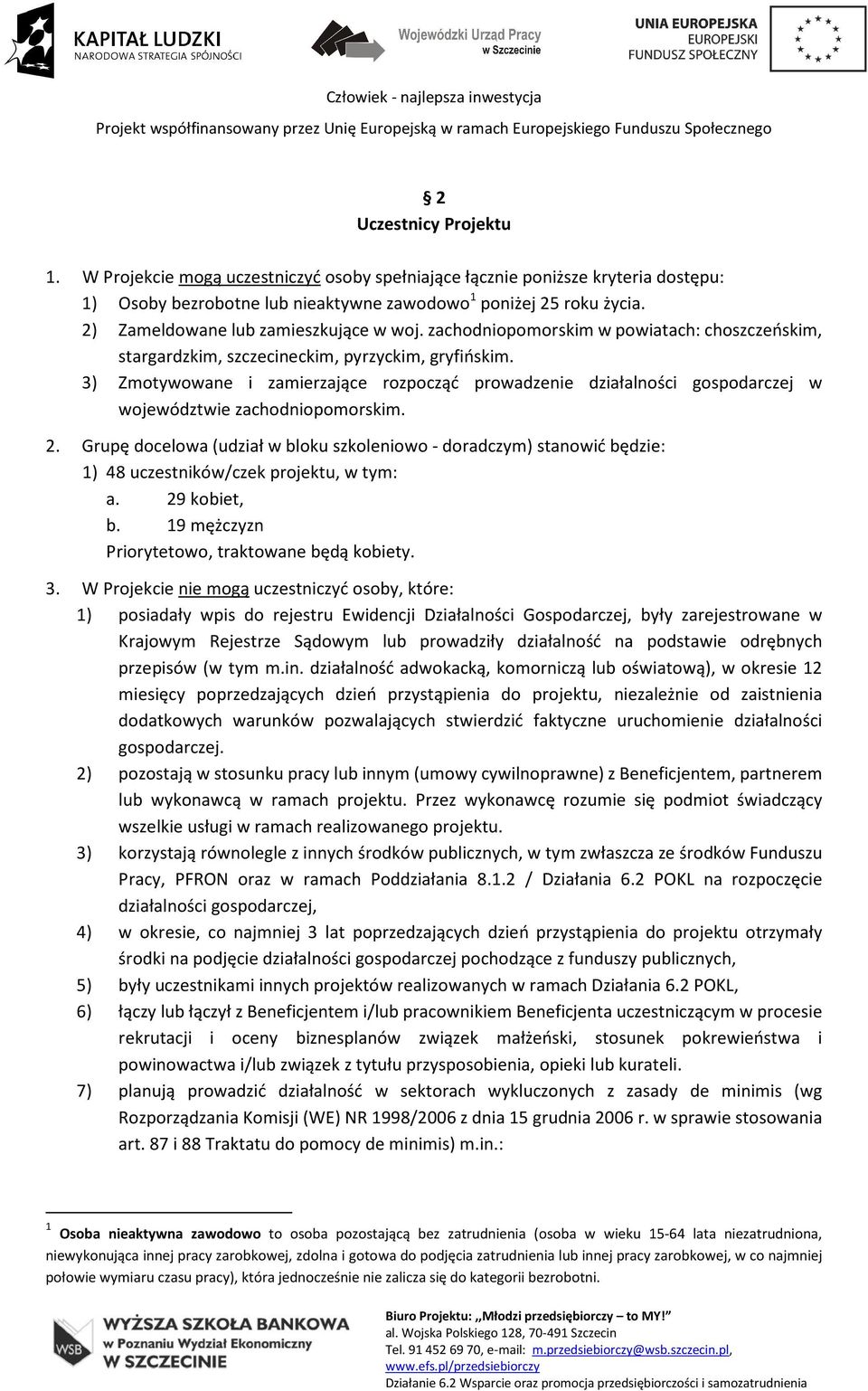 3) Zmotywowane i zamierzające rozpocząć prowadzenie działalności gospodarczej w województwie zachodniopomorskim. 2.