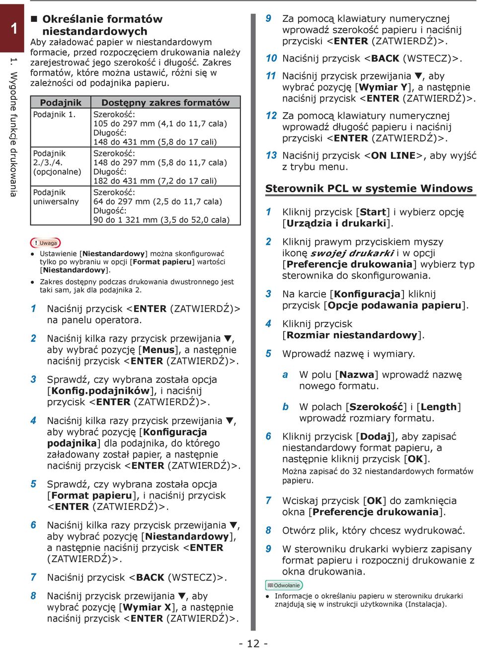 (opcjonalne) Podajnik uniwersalny Dostępny zakres formatów Szerokość: 105 do 297 mm (4,1 do 11,7 cala) Długość: 148 do 431 mm (5,8 do 17 cali) Szerokość: 148 do 297 mm (5,8 do 11,7 cala) Długość: 182