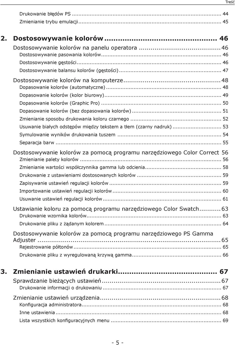 .. 48 Dopasowanie kolorów (kolor biurowy)... 49 Dopasowanie kolorów (Graphic Pro)... 50 Dopasowanie kolorów (bez dopasowania kolorów)... 51 Zmienianie sposobu drukowania koloru czarnego.