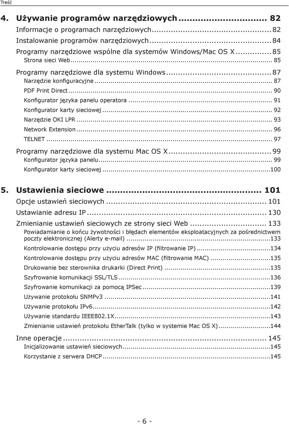 .. 92 Narzędzie OKI LPR... 93 Network Extension... 96 TELNET... 97 Programy narzędziowe dla systemu Mac OS X... 99 Konfigurator języka panelu... 99 Konfigurator karty sieciowej...100 5.