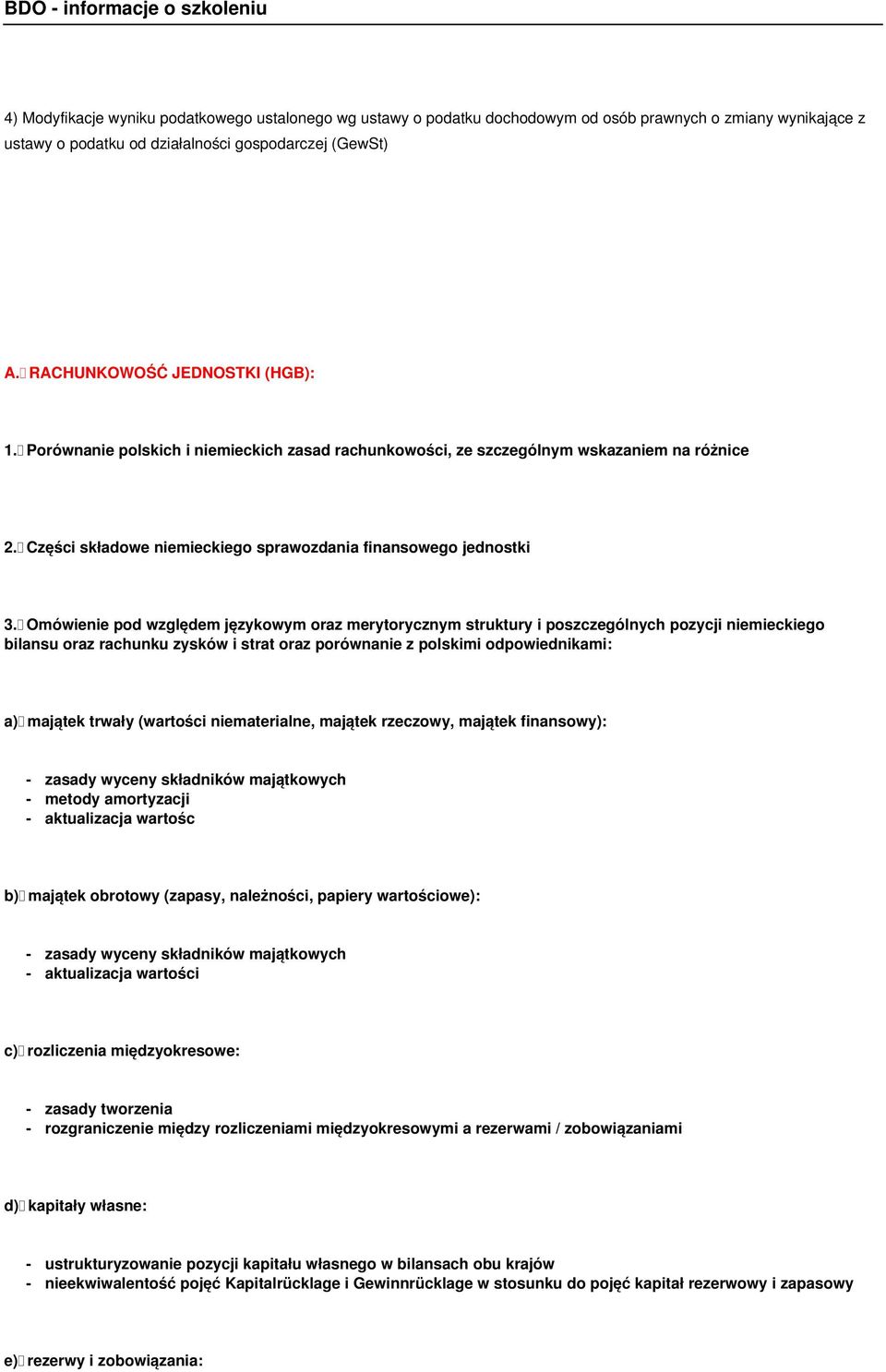 Omówienie pod względem językowym oraz merytorycznym struktury i poszczególnych pozycji niemieckiego bilansu oraz rachunku zysków i strat oraz porównanie z polskimi odpowiednikami: a) majątek trwały