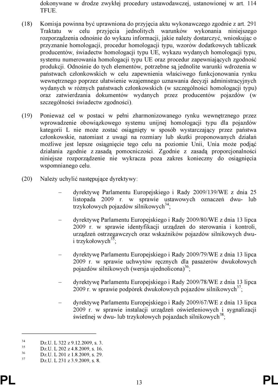 homologacji typu, wzorów dodatkowych tabliczek producentów, świadectw homologacji typu UE, wykazu wydanych homologacji typu, systemu numerowania homologacji typu UE oraz procedur zapewniających