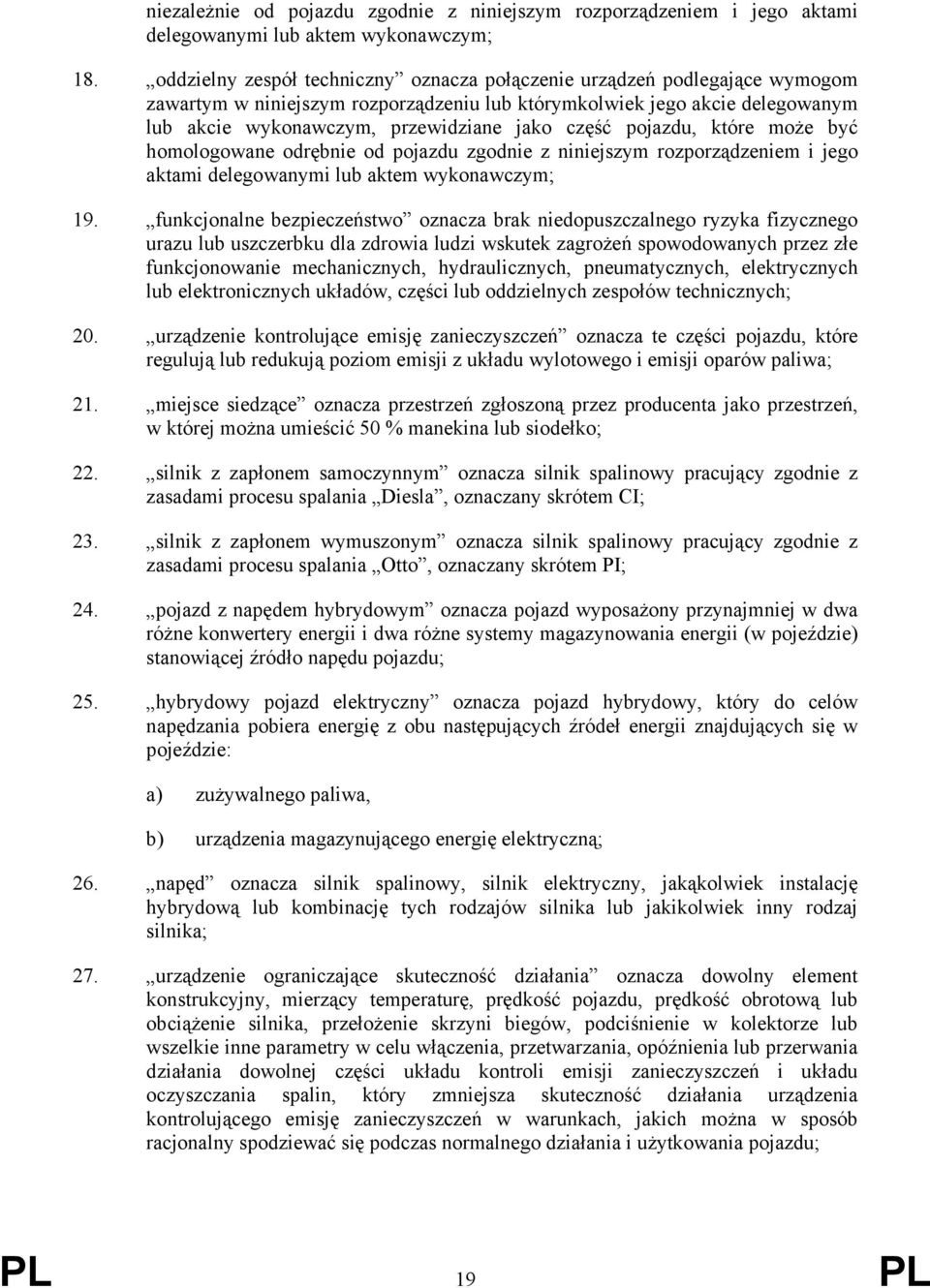 część pojazdu, które może być homologowane odrębnie od pojazdu zgodnie z niniejszym rozporządzeniem i jego aktami delegowanymi lub aktem wykonawczym; 19.