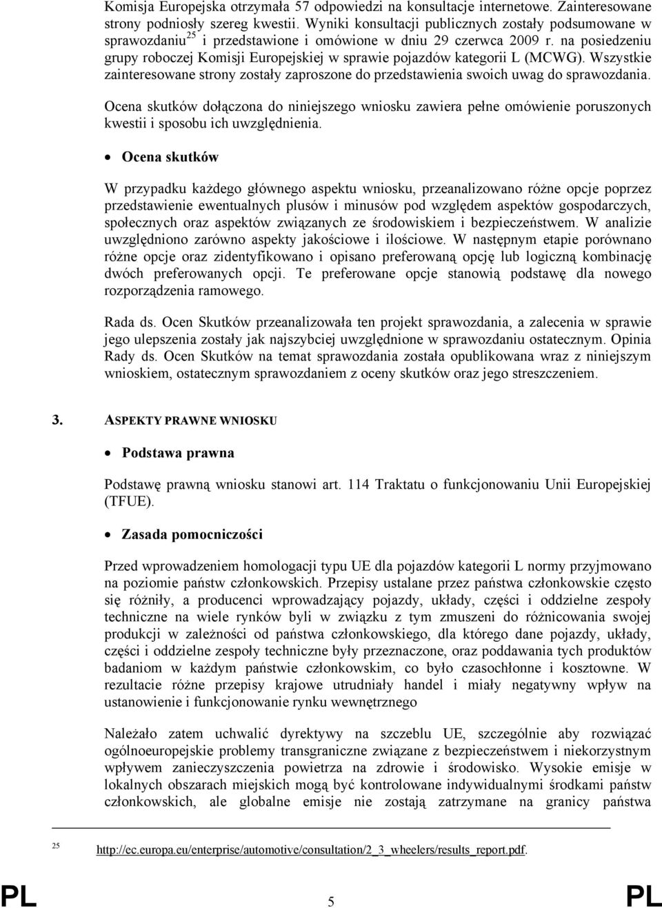 na posiedzeniu grupy roboczej Komisji Europejskiej w sprawie pojazdów kategorii L (MCWG). Wszystkie zainteresowane strony zostały zaproszone do przedstawienia swoich uwag do sprawozdania.