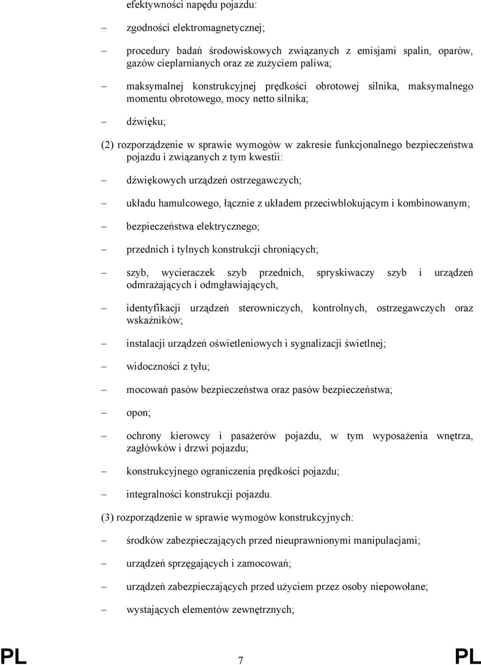 związanych z tym kwestii: dźwiękowych urządzeń ostrzegawczych; układu hamulcowego, łącznie z układem przeciwblokującym i kombinowanym; bezpieczeństwa elektrycznego; przednich i tylnych konstrukcji